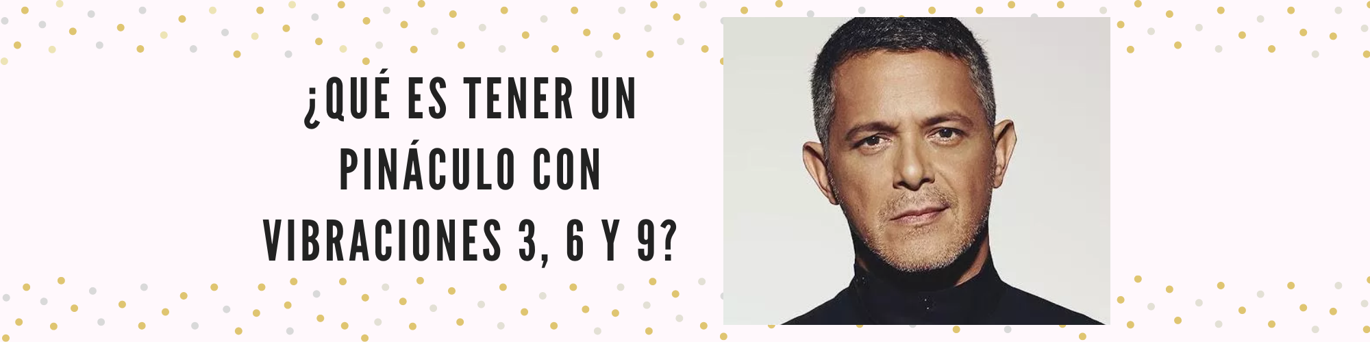 ¿Qué es tener un pináculo con vibraciones 3,6 y 9?